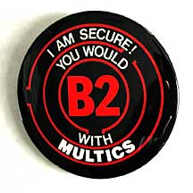 button: I am secure! You would B2 with Multics