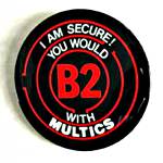 button: I am secure! You would B2 with Multics, 1985 [THVV]